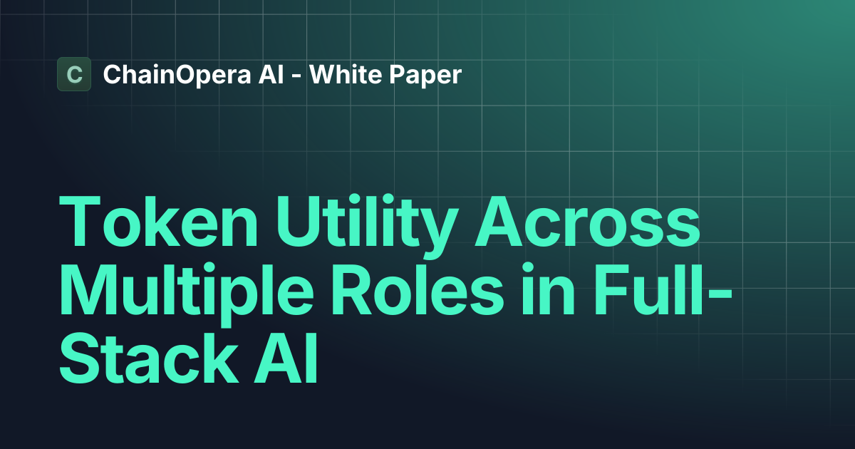Token Utility Across Multiple Roles in Full-Stack AI | ChainOpera AI ...